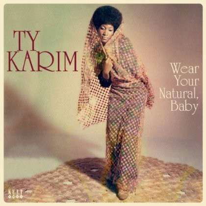 Ty Karim · Wear Your Natural. Baby (LP) (2013)