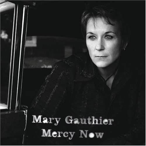 Mercy Now - Mary Gauthier - Musikk - LOST HIGHWAY - 0075021036512 - 15. februar 2005