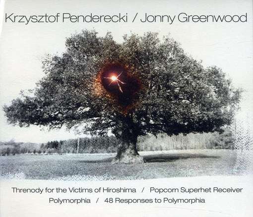 Cover for Krzysztof Penderecki &amp; Jonny Greenwood · Threnody for the Victims of Hiroshima/Popcorn Superhet Receiver/Polymorphia/48 Responses to Polymorphia (CD) (2012)