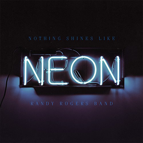 Cover for Randy Rogers Band · Nothing Shines Like Neon (CD) (2016)