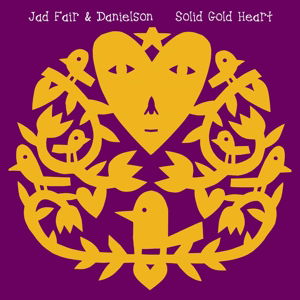 Solid Gold Heart - Fair, Jad & Danielson - Musik - SOUNDS FAMILYRE - 0659696289512 - 19. juni 2014