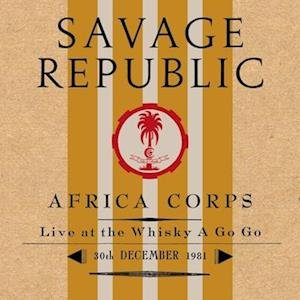 Cover for Savage Republic · Africa Corps Live At The Whisky A Go Go 30th December 1981 (LP) (2023)