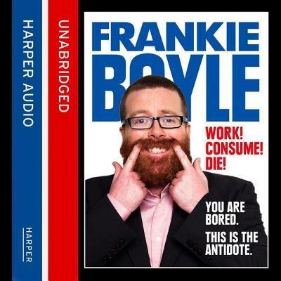Cover for Frankie Boyle · Work! Consume! Die! (MP3-CD) (2019)