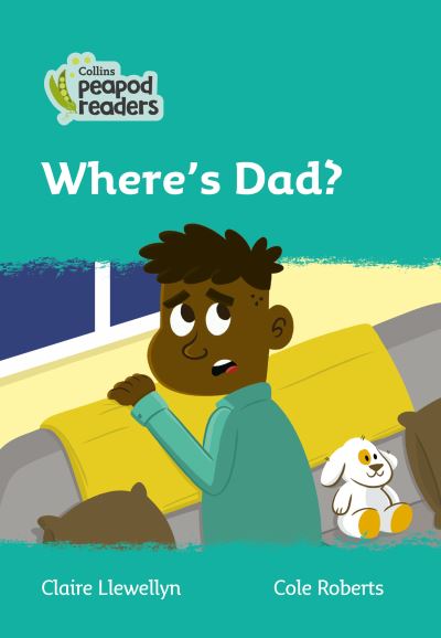 Level 3 - Where's Dad? - Collins Peapod Readers - Claire Llewellyn - Książki - HarperCollins Publishers - 9780008488512 - 22 lipca 2021