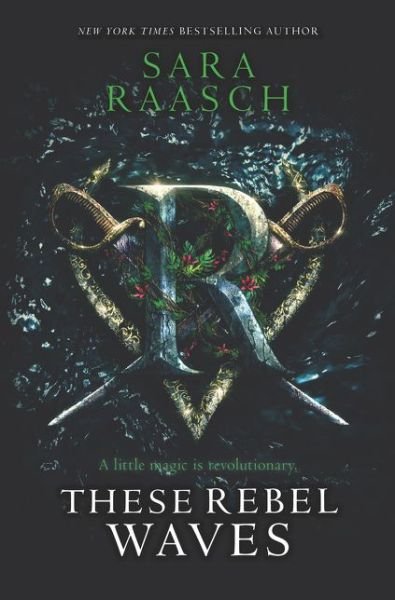 These Rebel Waves - These Rebel Waves - Sara Raasch - Boeken - HarperCollins Publishers Inc - 9780062471512 - 22 augustus 2019