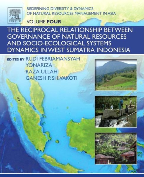 Redefining Diversity and Dynamics of Natural Resources Management in Asia, Volume 4: The Reciprocal Relationship between Governance of Natural Resources and Socio-Ecological Systems Dynamics in West Sumatra Indonesia - Ganesh Shivakoti - Livros - Elsevier Science Publishing Co Inc - 9780128054512 - 26 de outubro de 2016