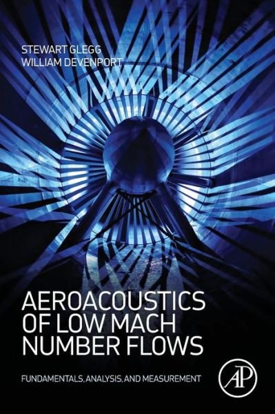 Cover for Glegg, Stewart (Affiliate faculty member of CREATe at Virginia Tech, Blacksburg, VA) · Aeroacoustics of Low Mach Number Flows: Fundamentals, Analysis, and Measurement (Pocketbok) (2017)