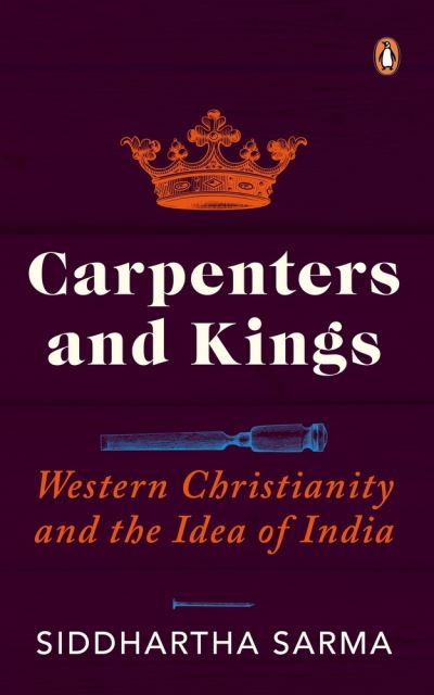 Cover for Siddhartha Sarma · Carpenters and Kings: Western Christianity and the Idea of India (Paperback Book) (2021)