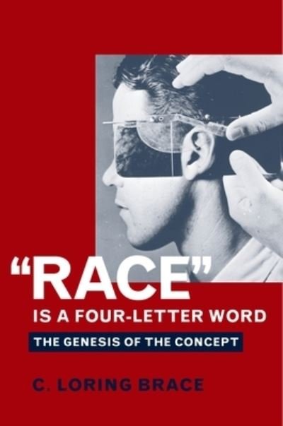 Cover for C. Loring Brace · &quot;Race&quot; Is a Four-Letter Word (Book) (2005)