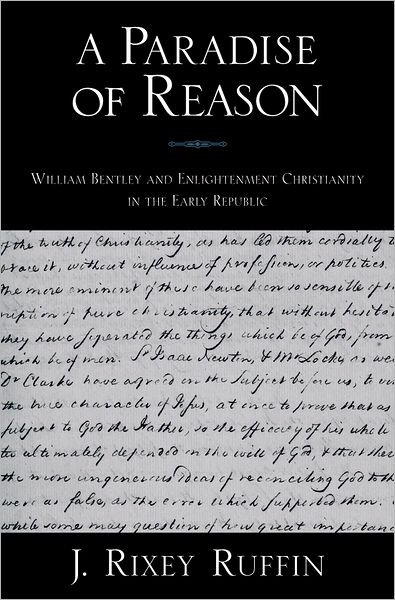 Cover for Ruffin, J. Rixey (Assistant Professor of History, Assistant Professor of History, University of Wisconsin, Stevens Point) · A Paradise of Reason: William Bentley and Enlightenment Christianity in the Early Republic - Religion in America (Innbunden bok) (2007)
