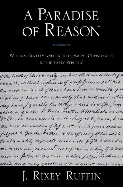 Cover for Ruffin, J. Rixey (Assistant Professor of History, Assistant Professor of History, University of Wisconsin, Stevens Point) · A Paradise of Reason: William Bentley and Enlightenment Christianity in the Early Republic - Religion in America (Hardcover bog) (2007)