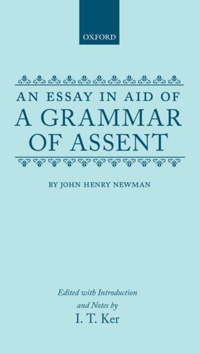 An Essay in Aid of a Grammar of Assent - John Henry Newman - Books - Oxford University Press - 9780198127512 - June 13, 1985