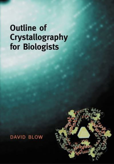 Cover for Blow, David (, Senior Research Fellow, Imperial College of Science, Technology, and Medicine (London)) · Outline of Crystallography for Biologists (Paperback Book) (2002)