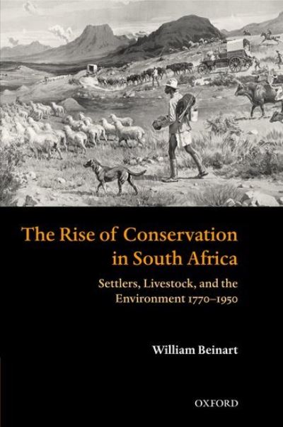 Cover for Beinart, William (Rhodes Professor of Race Relations, University of Oxford) · The Rise of Conservation in South Africa: Settlers, Livestock, and the Environment 1770-1950 (Hardcover Book) (2003)