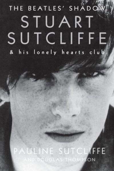 Cover for Pauline Sutcliffe · The Beatles' Shadow: Stuart Sutcliffe &amp; His Lonely Hearts Club (Paperback Bog) (2012)