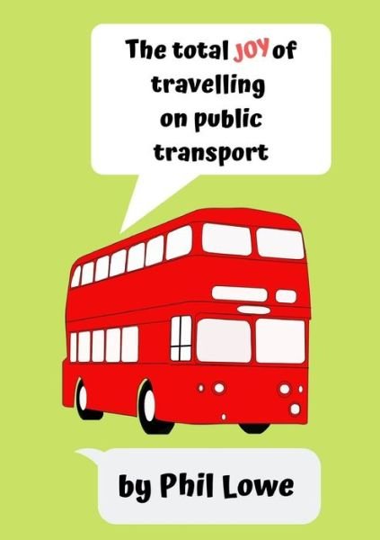Cover for Phil Lowe · The Total Joy of Travelling on Public Transport (Paperback Book) (2019)