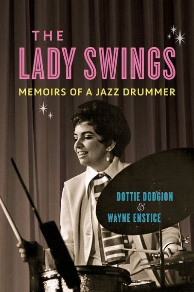Cover for Dottie Dodgion · The Lady Swings: Memoirs of a Jazz Drummer - Music in American Life (Taschenbuch) (2021)