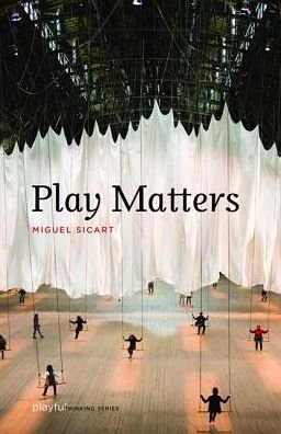 Cover for Sicart, Miguel (Associate Professor, IT University of Copenhagen) · Play Matters - Playful Thinking (Paperback Bog) (2017)