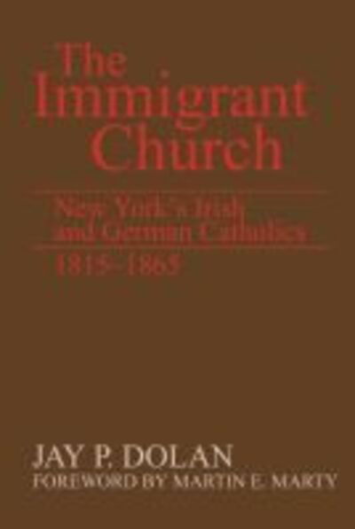 Cover for Jay P. Dolan · The Immigrant Church: New York's Irish and German Catholics, 1815-1865 (Paperback Book) [New edition] (1983)