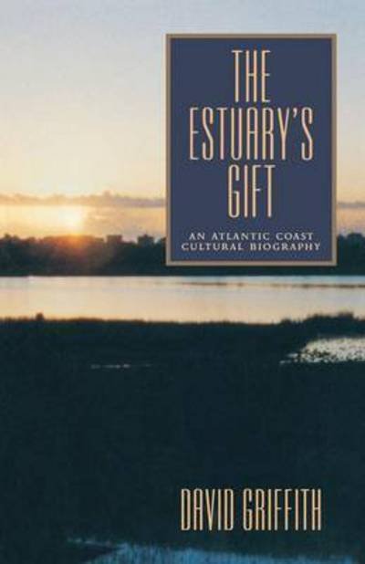 Cover for Griffith, David (East Carolina University) · The Estuary's Gift: An Atlantic Coast Cultural Biography - Rural Studies (Paperback Book) (1999)
