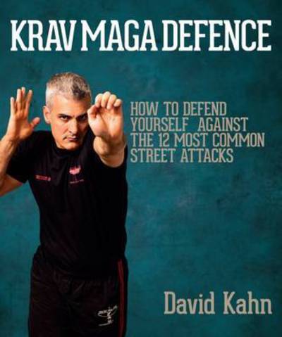 Cover for David Kahn · Krav Maga Defence: How to Defend Yourself Against the 12 Most Common Street Attacks (Paperback Book) [Main edition] (2016)