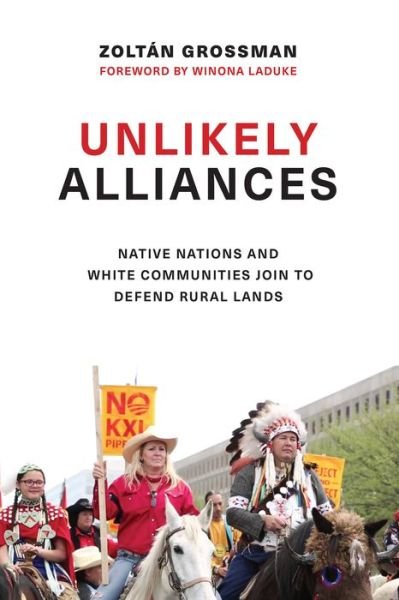 Cover for Zoltan Grossman · Unlikely Alliances: Native Nations and White Communities Join to Defend Rural Lands - Unlikely Alliances (Hardcover Book) (2017)