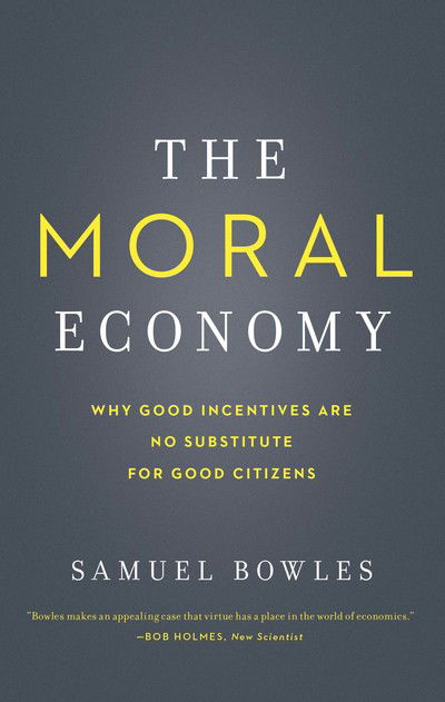 Cover for Samuel Bowles · The Moral Economy: Why Good Incentives Are No Substitute for Good Citizens - Castle Lecture Series (Paperback Book) (2017)