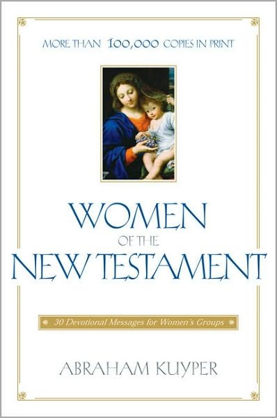 Cover for Abraham Kuyper · Women of the New Testament: 30 Devotional Messages for Women's Groups (Paperback Book) [New edition] (1963)