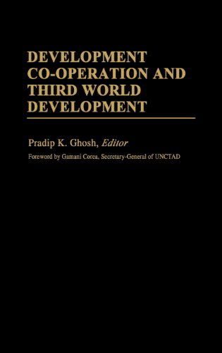 Development Co-operation and Third World Development - International Development Resource Books - Pradip K. Ghosh - Books - ABC-CLIO - 9780313241512 - October 24, 1984