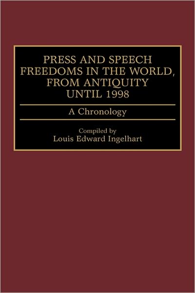 Cover for Louis E. Ingelhart · Press and Speech Freedoms in the World, from Antiquity until 1998: A Chronology (Hardcover Book) (1998)