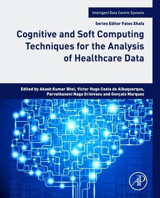 Cover for Cognitive and Soft Computing Techniques for the Analysis of Healthcare Data - Intelligent Data-Centric Systems (Paperback Book) (2022)