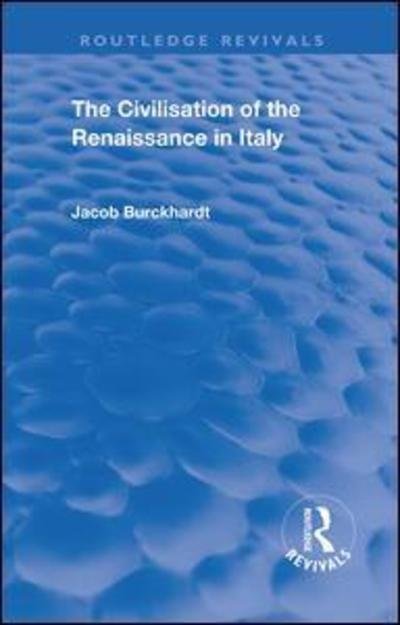 Cover for Jacob Burckhardt · The Civilisation of the Period of the Renaissance in Italy - Routledge Revivals (Hardcover Book) (2019)