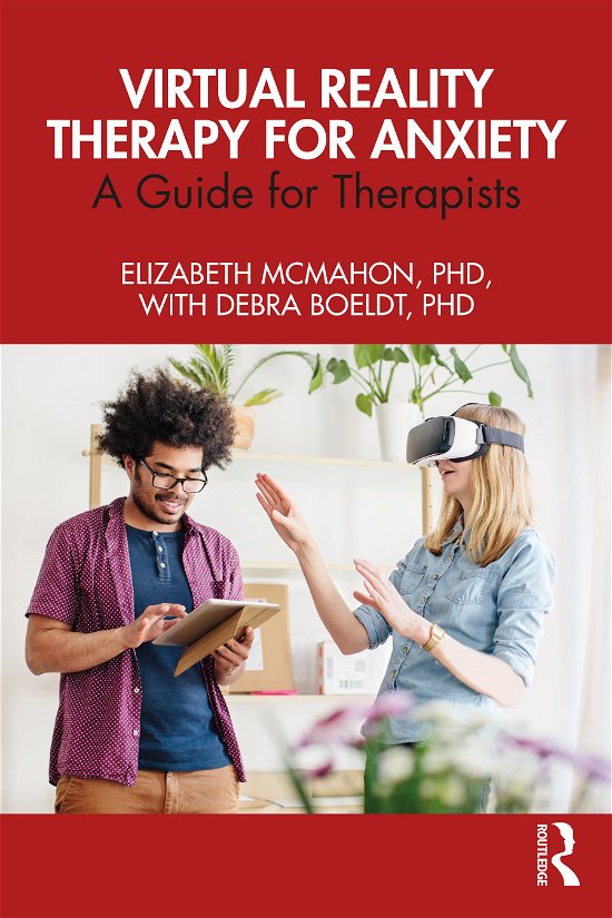 Virtual Reality Therapy for Anxiety: A Guide for Therapists - McMahon, Elizabeth (Private Practice, California, USA) - Kirjat - Taylor & Francis Ltd - 9780367699512 - perjantai 26. marraskuuta 2021