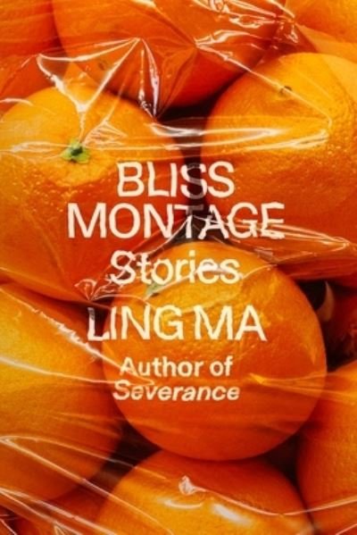 Bliss Montage: Stories - Ling Ma - Książki - Farrar, Straus and Giroux - 9780374293512 - 13 września 2022