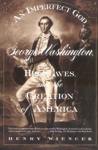 An Imperfect God: George Washington, His Slaves, and the Creation of America - Henry Wiencek - Books - Farrar, Straus and Giroux - 9780374529512 - September 3, 2004