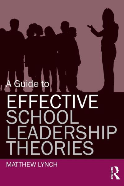 Cover for Lynch, Matthew (Langston University, USA) · A Guide to Effective School Leadership Theories (Paperback Book) (2012)