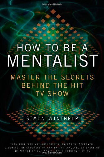 Cover for Simon Winthrop · How to Be a Mentalist: Master the Secrets Behind the Hit TV Show (Paperback Book) [Original edition] (2011)