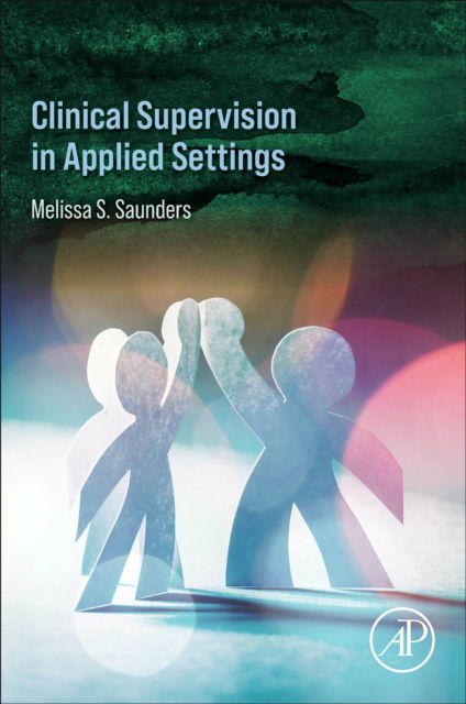 S Saunders, Melissa (Creative Interventions, USA) · Clinical Supervision in Home-Based ABA Services (Taschenbuch) (2024)