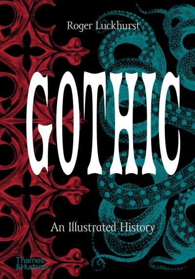 Gothic: An Illustrated History - Roger Luckhurst - Livros - Thames & Hudson Ltd - 9780500252512 - 21 de outubro de 2021