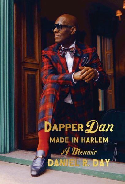 Dapper Dan: Made in Harlem: A Memoir - Daniel R. Day - Kirjat - Random House USA Inc - 9780525510512 - tiistai 9. heinäkuuta 2019