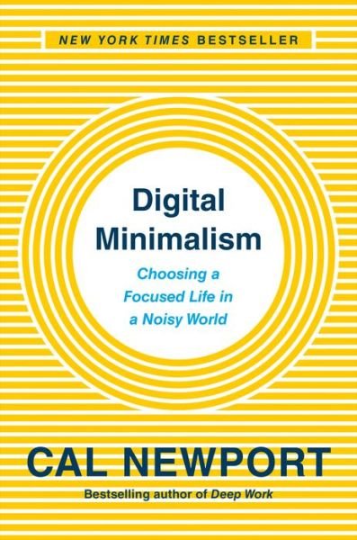 Cover for Cal Newport · Digital Minimalism: Choosing a Focused Life in a Noisy World (Hardcover bog) (2019)