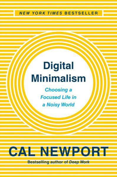 Digital Minimalism: Choosing a Focused Life in a Noisy World - Cal Newport - Books - Penguin Publishing Group - 9780525536512 - February 5, 2019