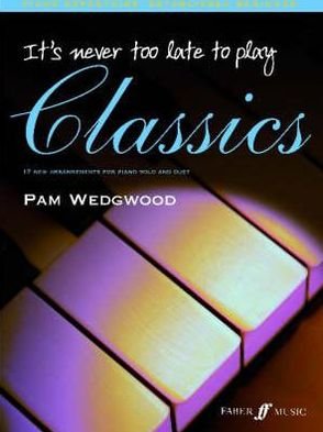 Cover for Pamela Wedgwood · It's never too late to play classics - It's Never Too Late To Play... (Sheet music) (2006)