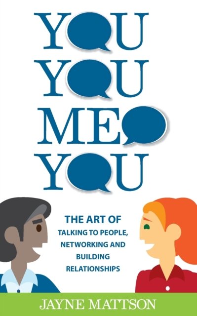 You, You, Me, You: The Art of Talking to People, Networking and Building Relationships - Jayne Mattson - Livros - Jayne Mattson - 9780578543512 - 4 de setembro de 2019