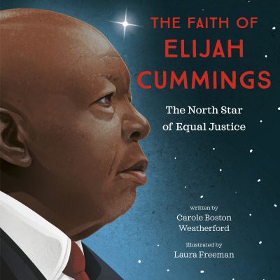 Cover for Carole Boston Weatherford · The Faith of Elijah Cummings: The North Star of Equal Justice (Inbunden Bok) (2022)