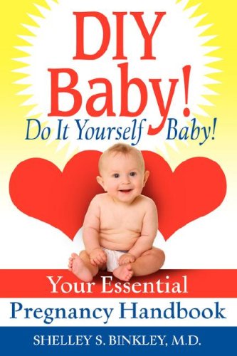 Cover for Shelley Binkley · Diy Baby! Do It Yourself Baby!: Your Essential Pregnancy Handbook (Paperback Book) [First edition] (2008)