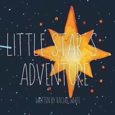 Little Star's Adventure - Rachel White - Książki - Rachel White - 9780645144512 - 23 kwietnia 2021