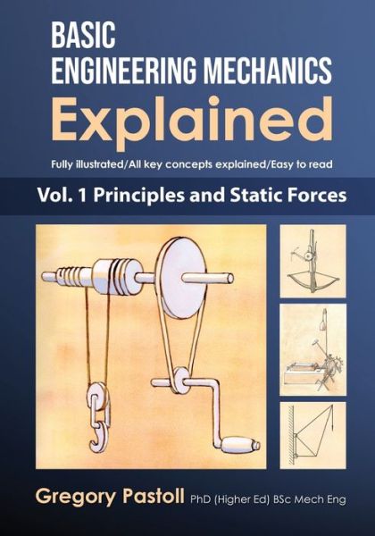 Cover for Gregory Pastoll · Basic Engineering Mechanics Explained, Volume 1: Principles and Static Forces - Basic Engineering Mechanics Explained (Paperback Book) (2019)