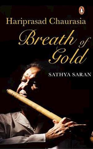 Cover for Sathya Saran · Breath of Gold: Hariprasad Chaurasia (Hardcover Book) (2019)