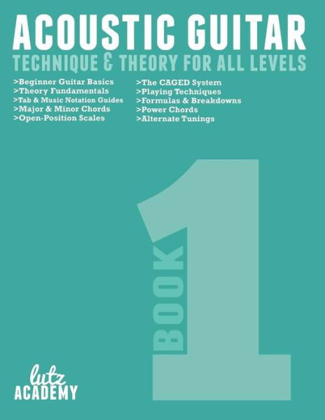 Cover for Lutz Academy · Acoustic Guitar: Technique &amp; Theory for All Levels (Acoustic Guitar for All Levels) (Volume 1) (Paperback Book) (2014)